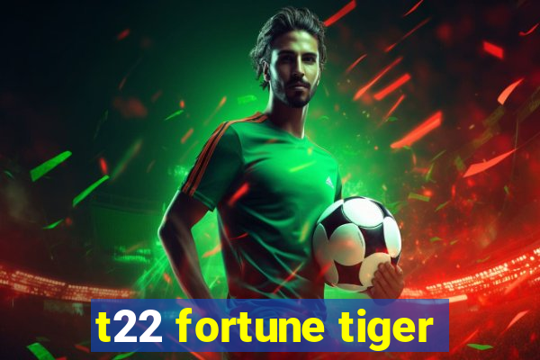 t22 fortune tiger